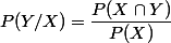 P(Y / X) = \dfrac{P(X \cap Y)}{P(X)}